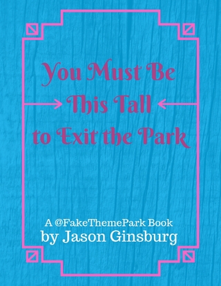 You Must Be This Tall to Exit the Park - Ginsburg Jason Ginsburg