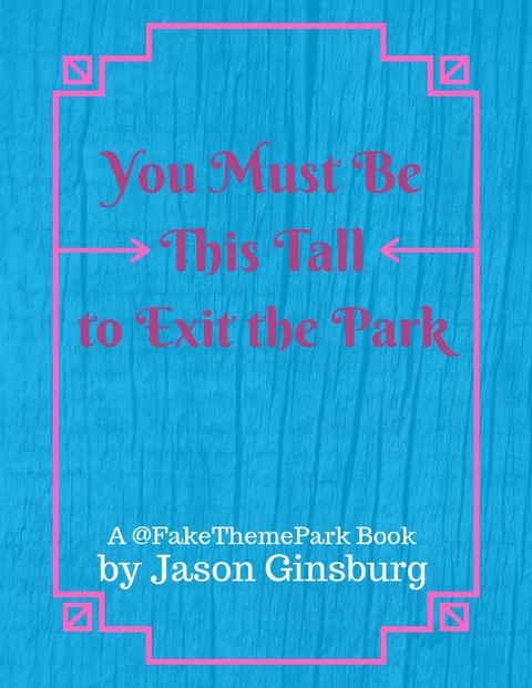 You Must Be This Tall to Exit the Park -  Ginsburg Jason Ginsburg