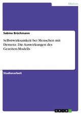 Selbstwirksamkeit bei Menschen mit Demenz. Die Auswirkungen des Gezeiten-Modells -  Sabine Brüchmann