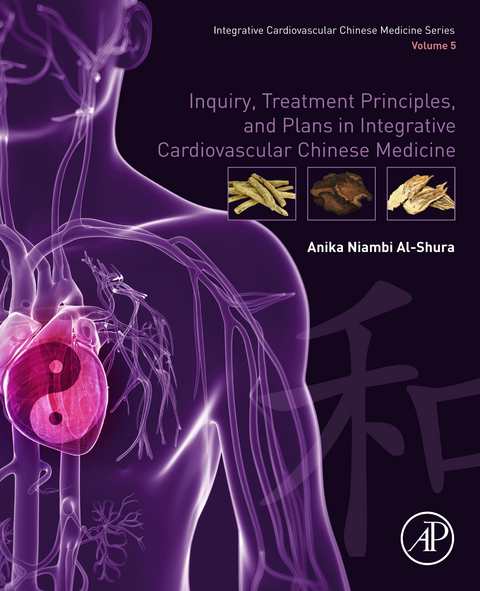 Inquiry, Treatment Principles, and Plans in Integrative Cardiovascular Chinese Medicine -  Anika Niambi Al-Shura