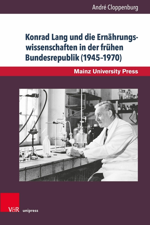 Konrad Lang und die Ernährungswissenschaften in der frühen Bundesrepublik (1945-1970) -  André Cloppenburg