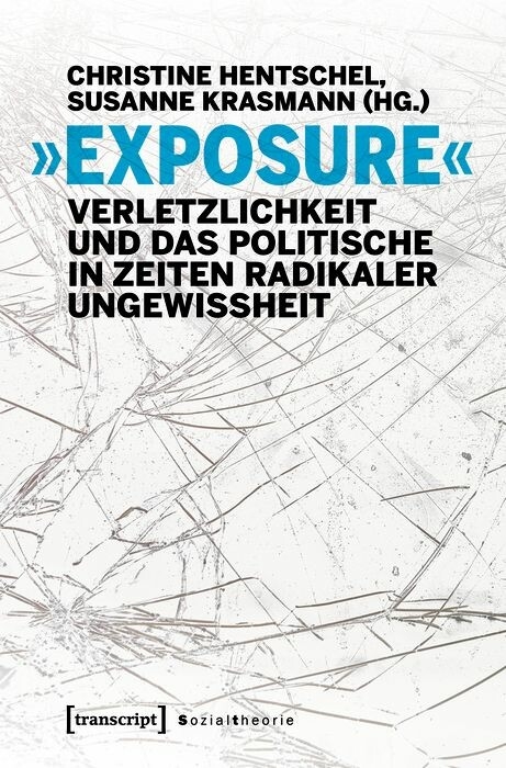 »Exposure« - Verletzlichkeit und das Politische in Zeiten radikaler Ungewissheit - 