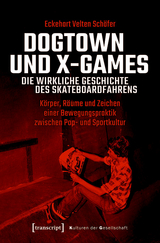 Dogtown und X-Games - die wirkliche Geschichte des Skateboardfahrens -  Eckehart Velten Schäfer