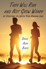 They Will Run and Not Grow Weary - David Alan Black