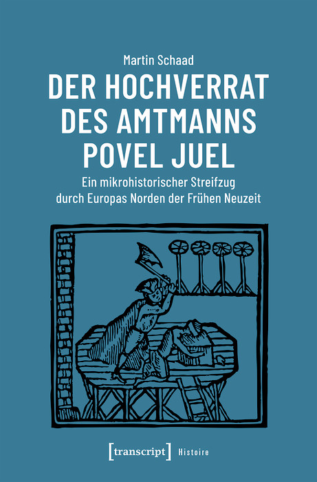 Der Hochverrat des Amtmanns Povel Juel - Martin Schaad