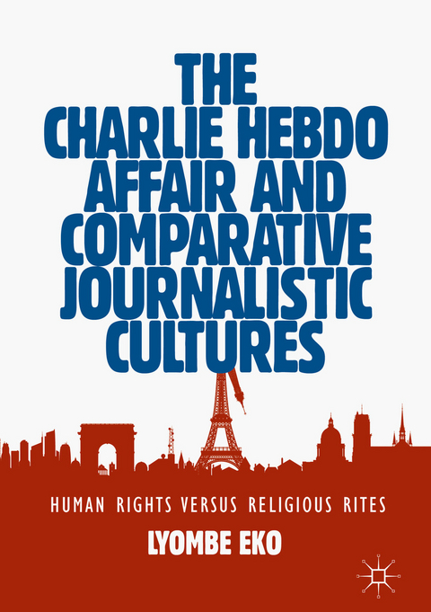 The Charlie Hebdo Affair and Comparative Journalistic Cultures - Lyombe Eko