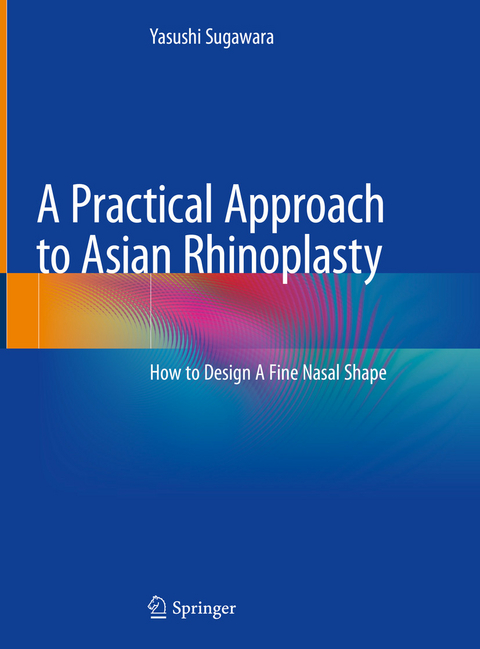 Practical Approach to Asian Rhinoplasty -  Yasushi Sugawara