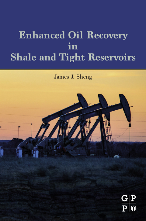 Enhanced Oil Recovery in Shale and Tight Reservoirs -  James J.Sheng