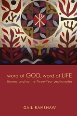 Word of God, Word of Life: Understanding the Three-Year Lectionaries -  Gail Ramshaw
