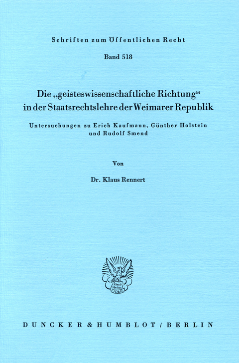 Die »geisteswissenschaftliche Richtung« in der Staatsrechtslehre der Weimarer Republik. -  Klaus Rennert