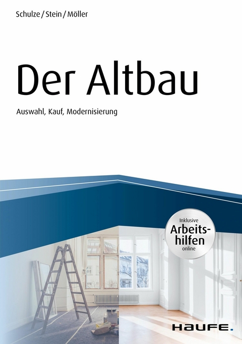 Der Altbau - inkl. Arbeitshilfen online Auswahl, Kauf, Modernisierung -  Eike Schulze,  Anette Stein,  Stefan Möller