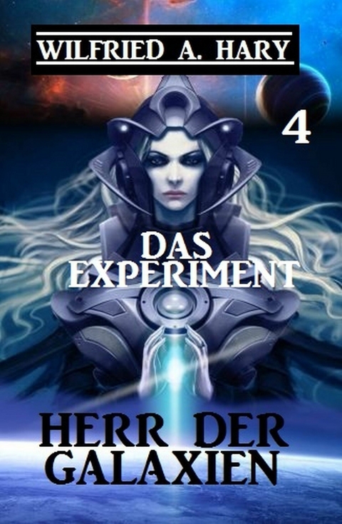 Herr der Galaxien 4 - Das Experiment -  Wilfried A. Hary