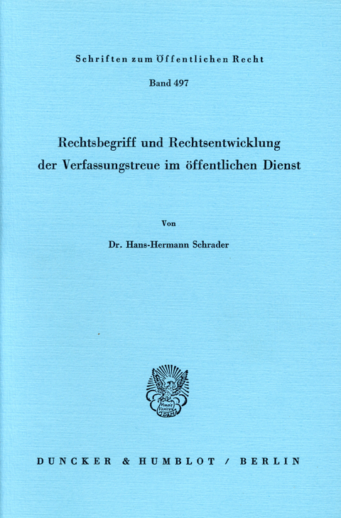 Rechtsbegriff und Rechtsentwicklung der Verfassungstreue im öffentlichen Dienst. -  Hans-Hermann Schrader