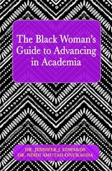 The Black Woman's Guide to Advancing in Academia - Jennifer J. Edwards, Ndidi Amutah-Onukagha