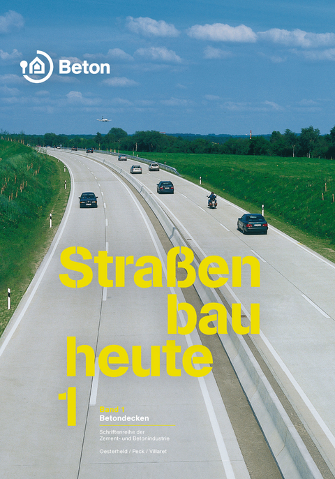 Straßenbau heute: Betondecken - René Oesterheld, Martin Peck, Stephan Villaret