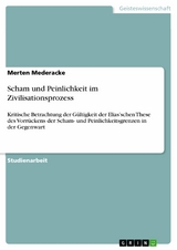 Scham und Peinlichkeit im Zivilisationsprozess - Merten Mederacke