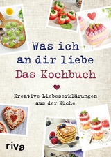 Was ich an dir liebe – Das Kochbuch - Veronika Pichl