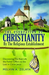 The Usurpation Of Christianity By The Religious Establishment - Melvin A. Zelaya