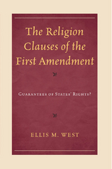 Religion Clauses of the First Amendment -  Ellis M. West