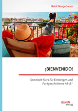¡BIENVENIDO! Spanisch-Kurs für Einsteiger und Fortgeschrittene A1-B1 - Heidi Neugebauer