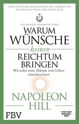 Warum Wünsche keinen Reichtum bringen – Die Mental-Dynamite-Serie - Napoleon Hill