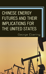 Chinese Energy Futures and Their Implications for the United States -  George G. Eberling