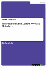 Stress und Burnout von Lehrern. Präventive Maßnahmen - Vivien Fankhänel