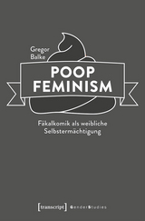 Poop Feminism - Fäkalkomik als weibliche Selbstermächtigung - Gregor Balke