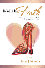 To Walk in Faith - Sandra J. Petrusaitis