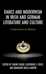 Dance and Modernism in Irish and German Literature and Culture - 