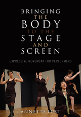 Bringing the Body to the Stage and Screen -  Annette Lust
