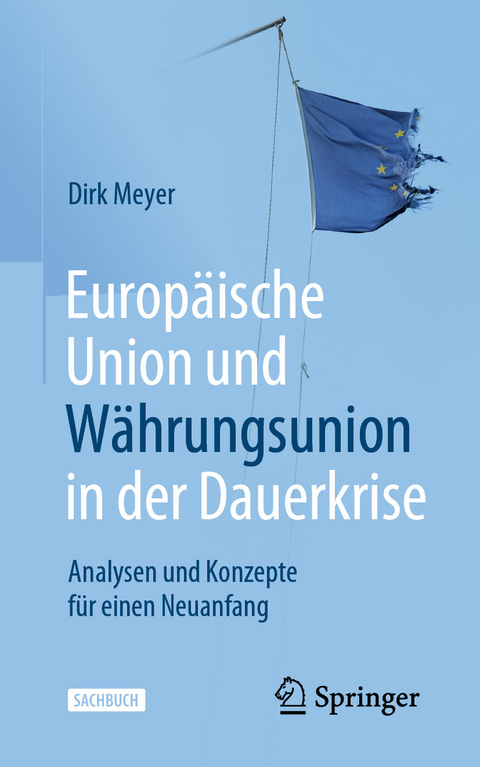 Europäische Union und Währungsunion in der Dauerkrise - Dirk Meyer