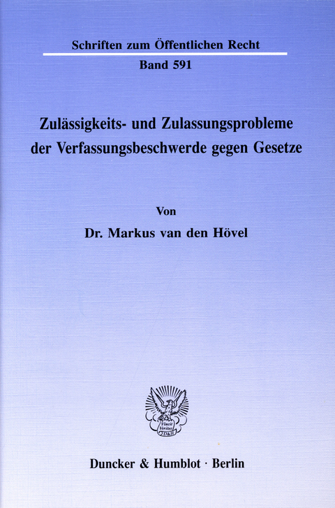 Zulässigkeits- und Zulassungsprobleme der Verfassungsbeschwerde gegen Gesetze. -  Markus van den Hövel