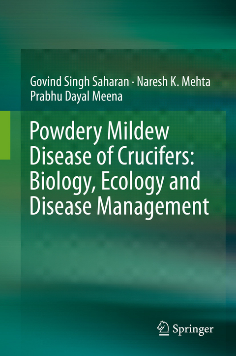 Powdery Mildew Disease of Crucifers: Biology, Ecology and Disease Management - Govind Singh Saharan, Naresh K. Mehta, Prabhu Dayal Meena