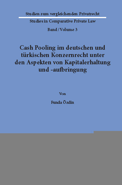 Cash Pooling im deutschen und türkischen Konzernrecht unter den Aspekten von Kapitalerhaltung und -aufbringung. -  Funda Özdin