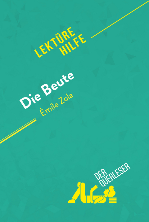 Die Beute von Émile Zola (Lektürehilfe) -  der Querleser