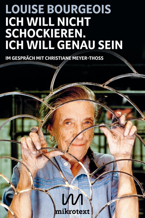 Ich will nicht schockieren. Ich will genau sein - Louise Bourgeois, Christiane Meyer-Thoss