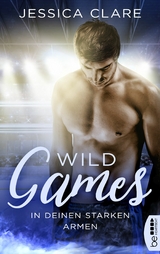 Wild Games - In deinen starken Armen -  Jessica Clare