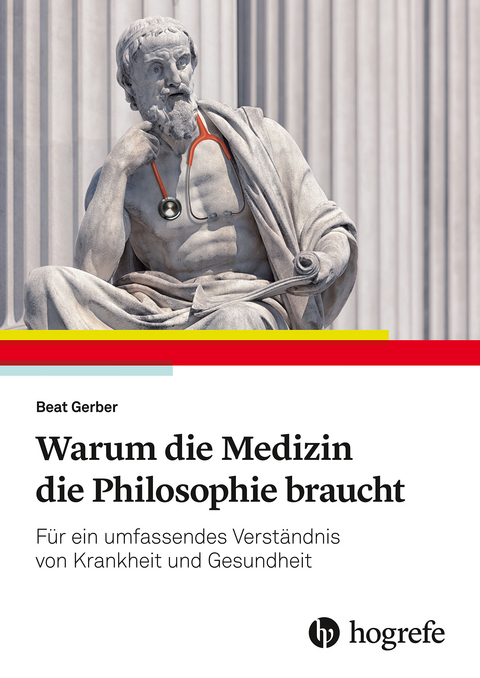 Warum die Medizin die Philosophie braucht -  Beat Gerber