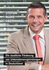 Die staatliche Förderung von Unternehmensgründungen in Deutschland - Stefan Alois Oberhansl