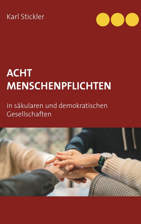 Acht Menschenpflichten in säkularen und demokratischen Gesellschaften - Karl Stickler