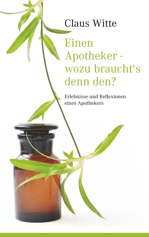 Einen Apotheker - wozu braucht´s denn den? - Claus Witte