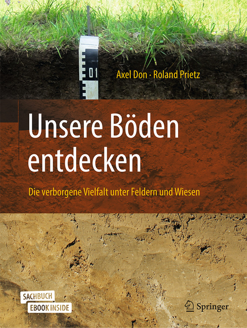 Unsere Böden entdecken - Die verborgene Vielfalt unter Feldern und Wiesen -  Axel Don,  Roland Prietz