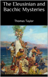 The Eleusinian and Bacchic Mysteries - Thomas Taylor