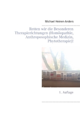 Retten wir die Besonderen Therapierichtungen (Homöopathie, Anthroposophische Medizin, Phytotherapie)! - Michael Heinen-Anders