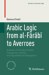 Arabic Logic from al-F?r?b? to Averroes -  Saloua Chatti