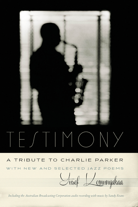 Testimony, A Tribute to Charlie Parker - Yusef Komunyakaa