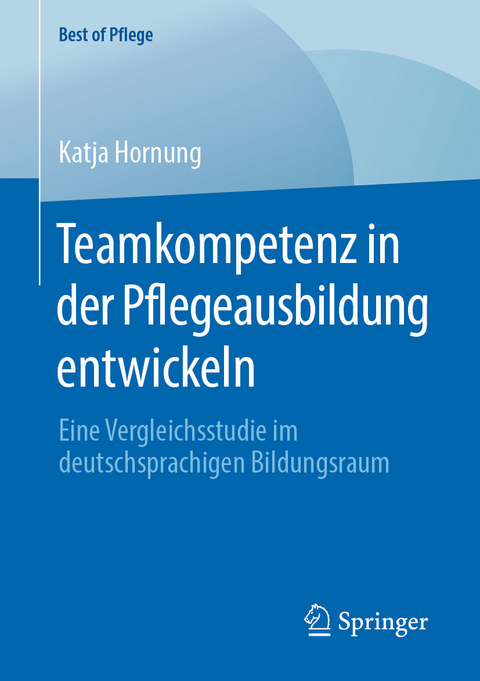 Teamkompetenz in der Pflegeausbildung entwickeln - Katja Hornung