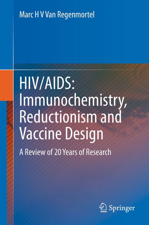HIV/AIDS: Immunochemistry, Reductionism and Vaccine Design - Marc H V Van Regenmortel
