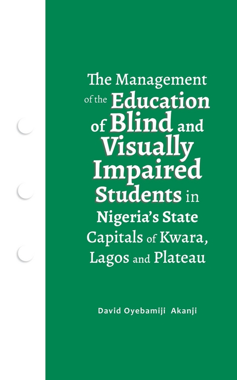 The Management of the Education of Blind and Visually Impaired Students in Nigeria's State Capitals of Kwara, Lagos, and Plateau - David Oyebamiji Akanji